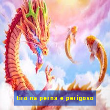 tiro na perna e perigoso